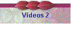 Vdeos 2